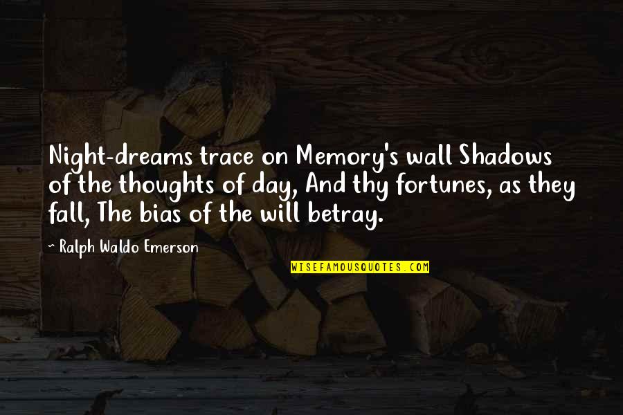 Shadows Of The Night Quotes By Ralph Waldo Emerson: Night-dreams trace on Memory's wall Shadows of the Shadows Of The Night Quotes By Ralph Waldo Emerson: Night-dreams trace on Memory's wall Shadows of the