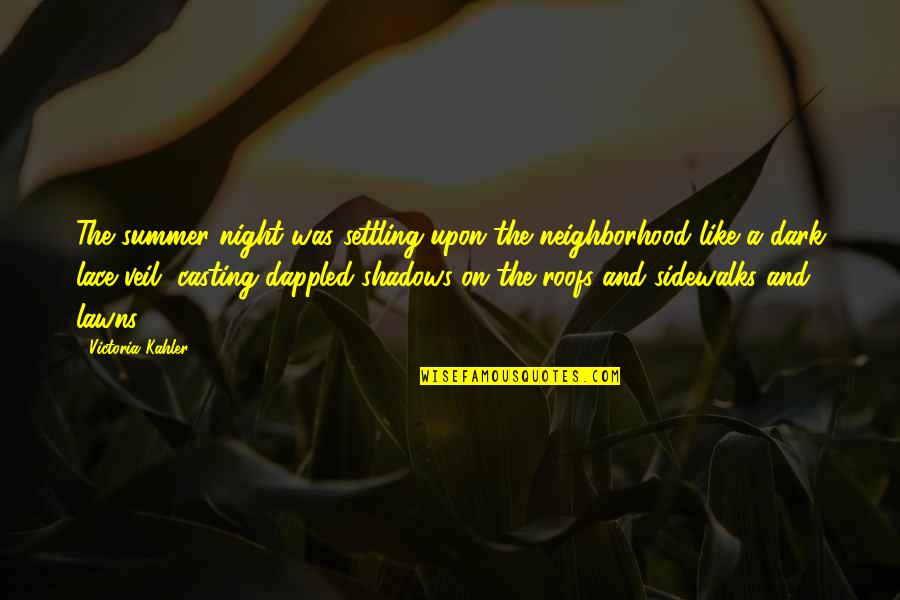 Shadows Of The Night Quotes By Victoria Kahler: The summer night was settling upon the neighborhood Shadows Of The Night Quotes By Victoria Kahler: The summer night was settling upon the neighborhood