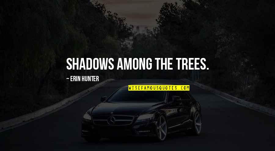 Shadows Of Trees Quotes By Erin Hunter: shadows among the trees.