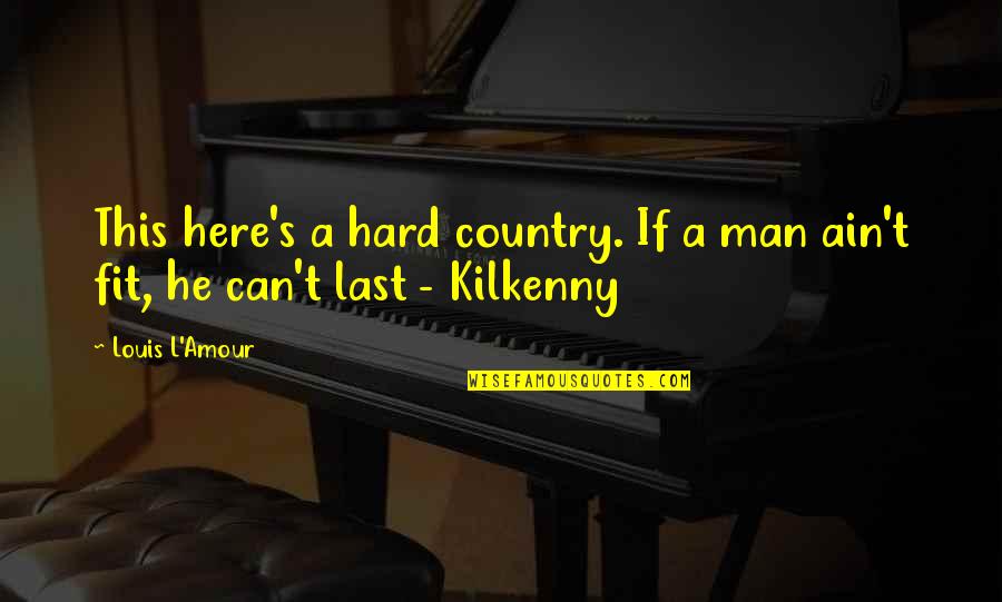 Shadowsord Quotes By Louis L'Amour: This here's a hard country. If a man