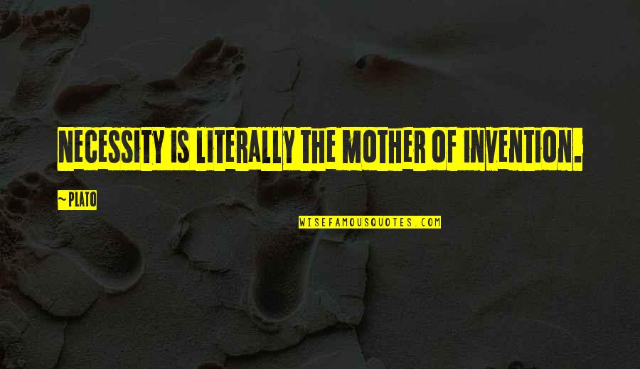 Shadowsord Quotes By Plato: Necessity is literally the mother of invention.