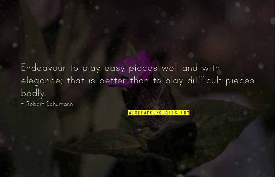 Shadowwater Quotes By Robert Schumann: Endeavour to play easy pieces well and with