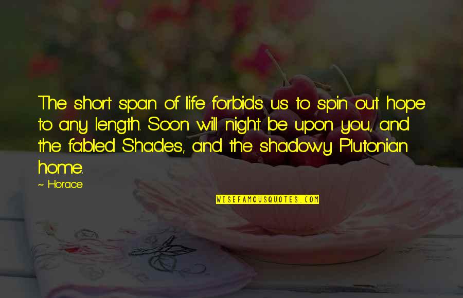 Shadowy Quotes By Horace: The short span of life forbids us to