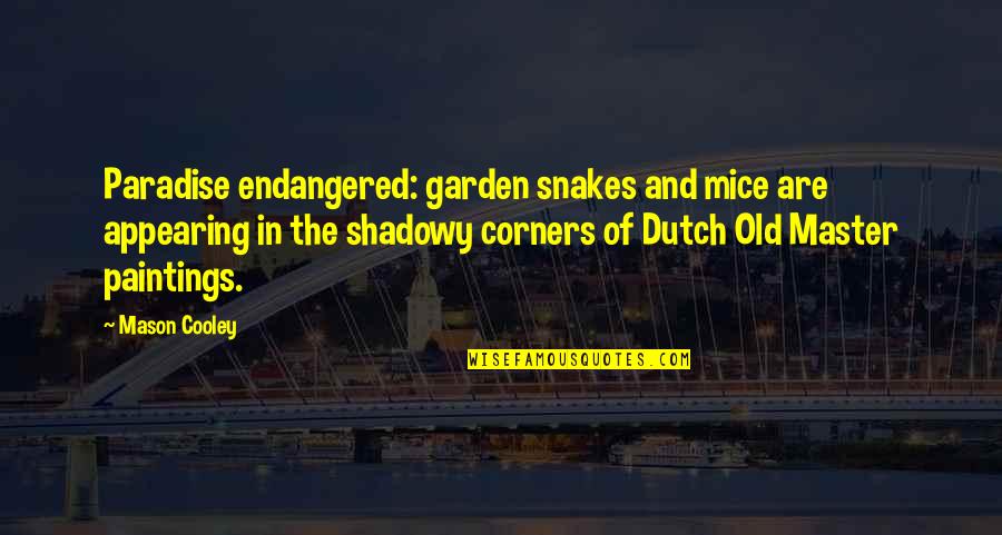 Shadowy Quotes By Mason Cooley: Paradise endangered: garden snakes and mice are appearing