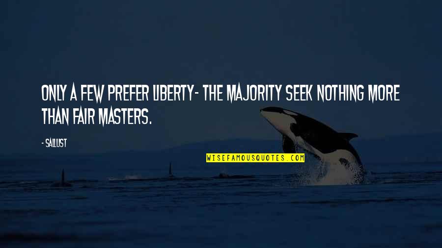 Shadowy Venomous Quotes By Sallust: Only a few prefer liberty- the majority seek
