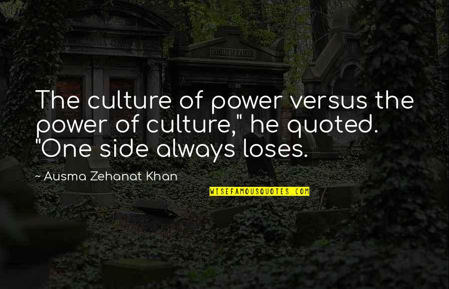 Shadrick Ferry Quotes By Ausma Zehanat Khan: The culture of power versus the power of Shadrick Ferry Quotes By Ausma Zehanat Khan: The culture of power versus the power of