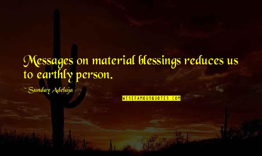 Shadrick Mcgee Quotes By Sunday Adelaja: Messages on material blessings reduces us to earthly Shadrick Mcgee Quotes By Sunday Adelaja: Messages on material blessings reduces us to earthly