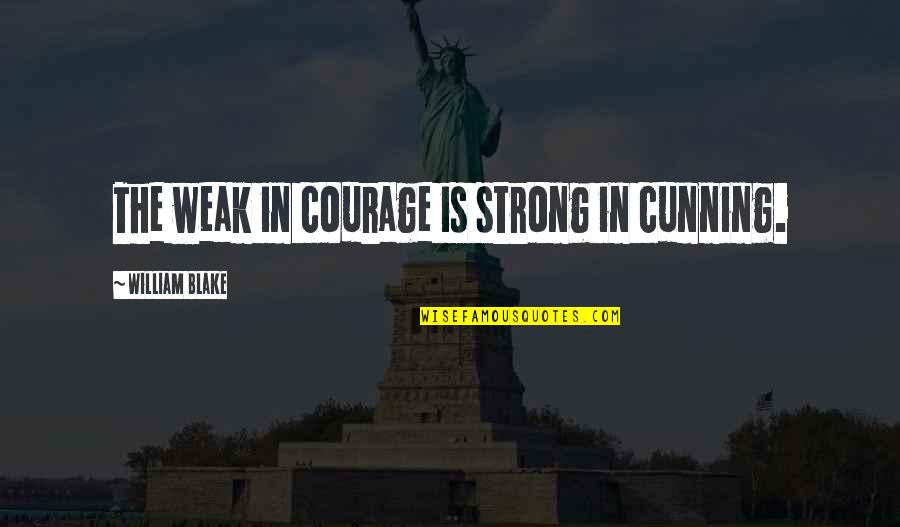 Shadrina Lockhart Quotes By William Blake: The weak in courage is strong in cunning.