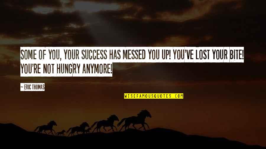 Shadwick Bessit Quotes By Eric Thomas: Some of you, your success has messed you Shadwick Bessit Quotes By Eric Thomas: Some of you, your success has messed you