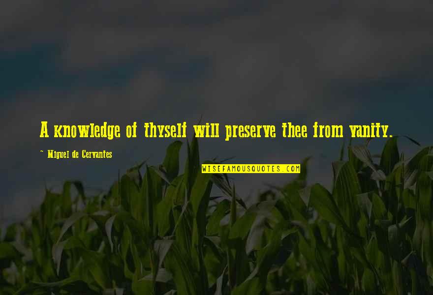 Shadwofever Quotes By Miguel De Cervantes: A knowledge of thyself will preserve thee from Shadwofever Quotes By Miguel De Cervantes: A knowledge of thyself will preserve thee from