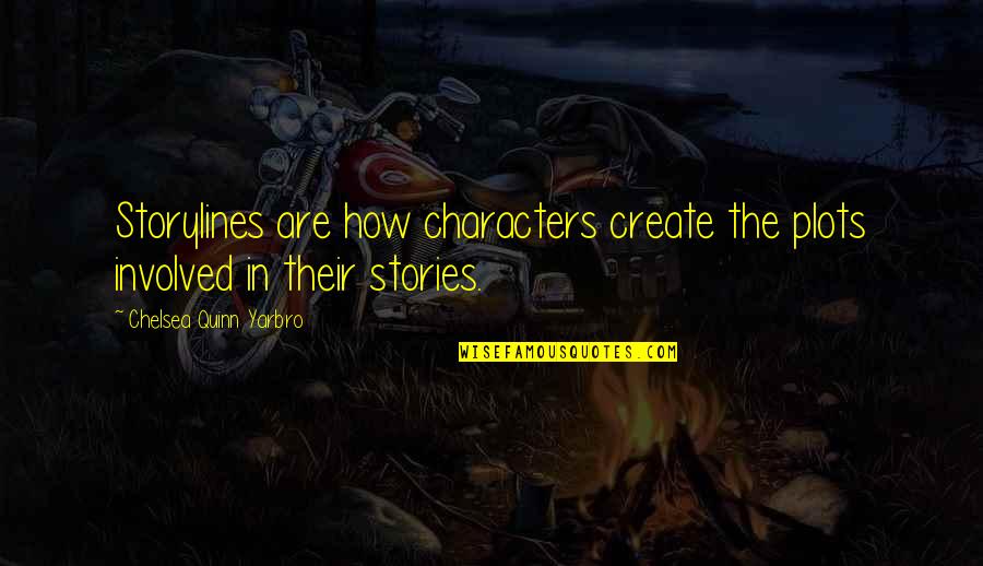 Shady Characters Book Quotes By Chelsea Quinn Yarbro: Storylines are how characters create the plots involved