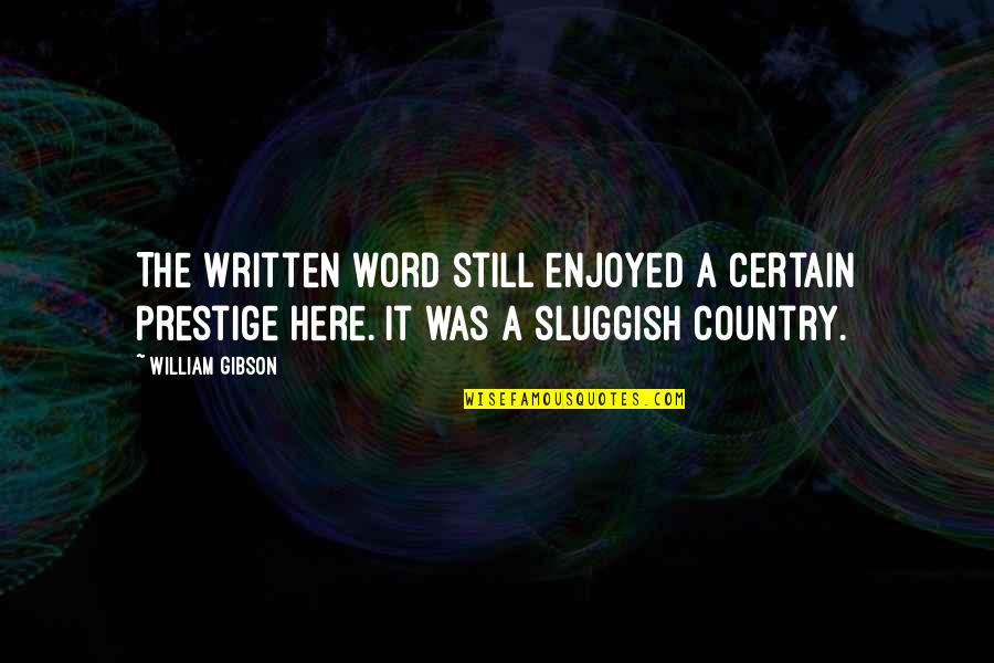 Shady Elms Quotes By William Gibson: The written word still enjoyed a certain prestige