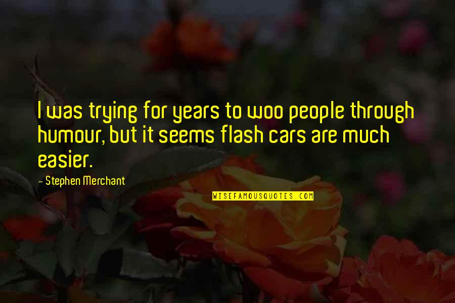Shady Girlfriend Quotes By Stephen Merchant: I was trying for years to woo people