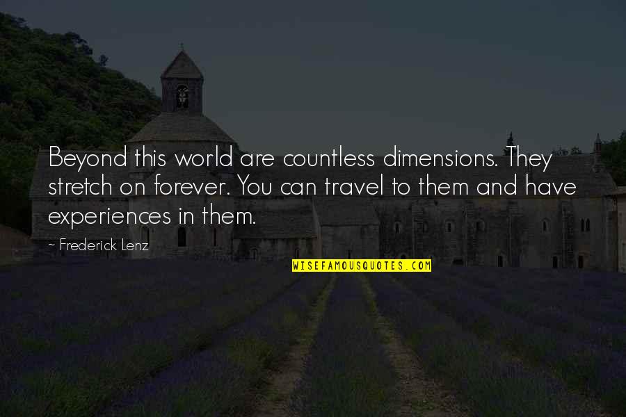 Shady Pines Quotes By Frederick Lenz: Beyond this world are countless dimensions. They stretch Shady Pines Quotes By Frederick Lenz: Beyond this world are countless dimensions. They stretch