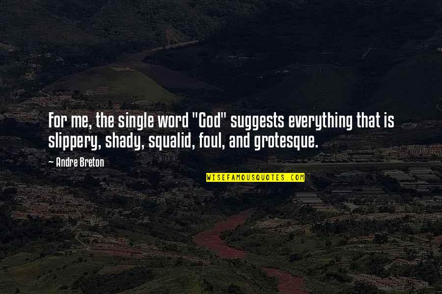 Shady Quotes By Andre Breton: For me, the single word "God" suggests everything