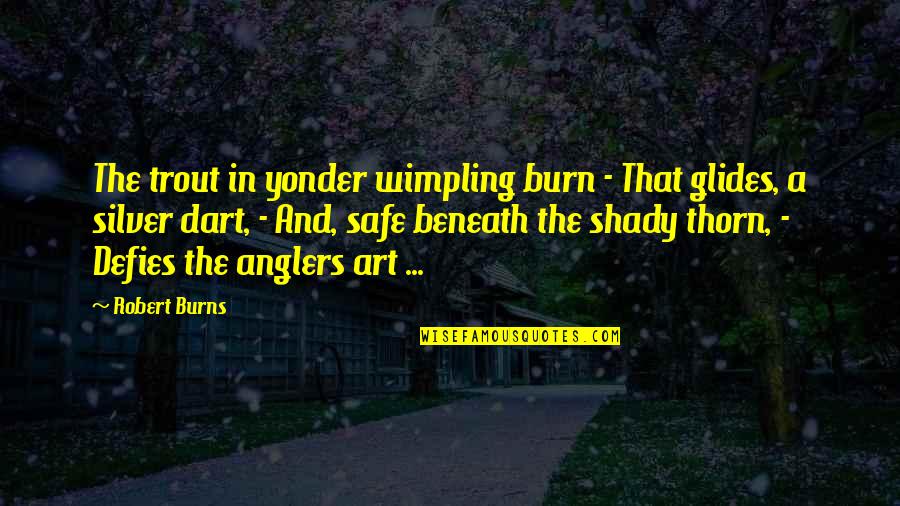 Shady Quotes By Robert Burns: The trout in yonder wimpling burn - That