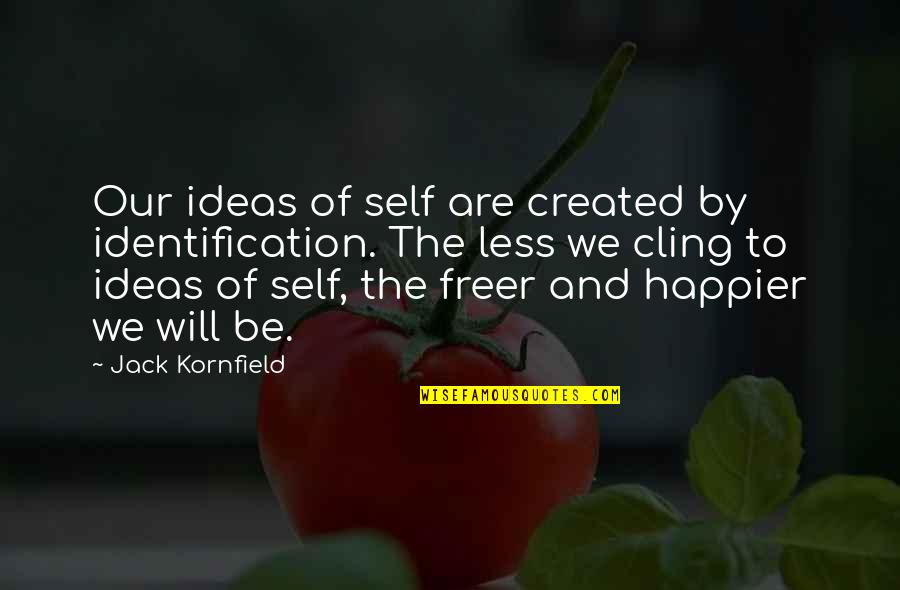 Shady Twitter Quotes By Jack Kornfield: Our ideas of self are created by identification.