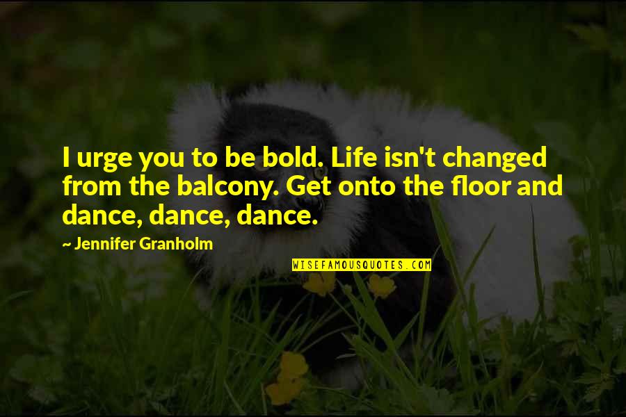 Shady Twitter Quotes By Jennifer Granholm: I urge you to be bold. Life isn't