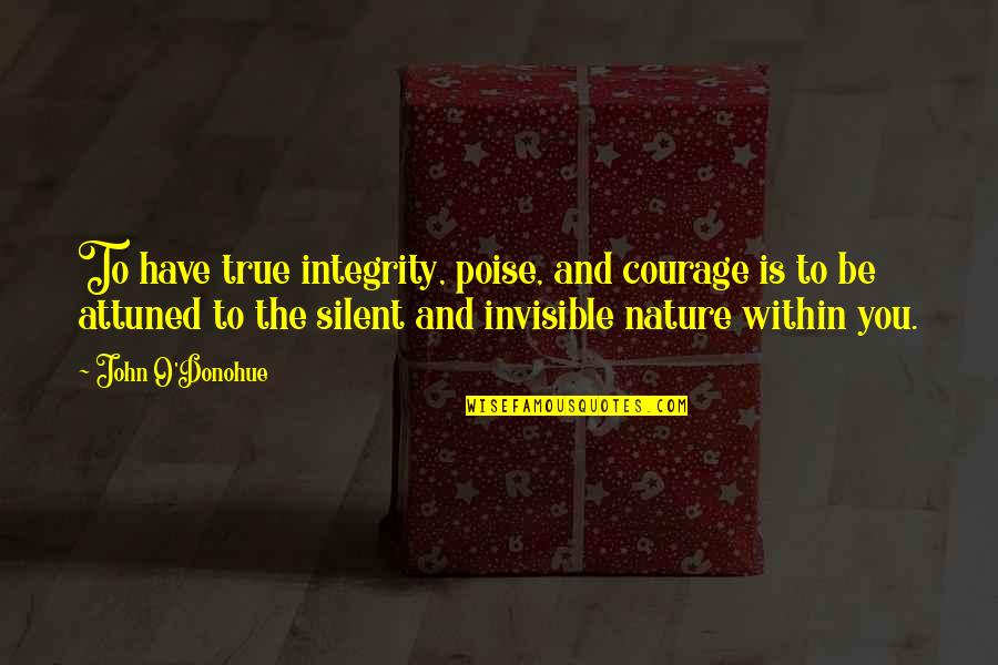 Shae Quotes By John O'Donohue: To have true integrity, poise, and courage is