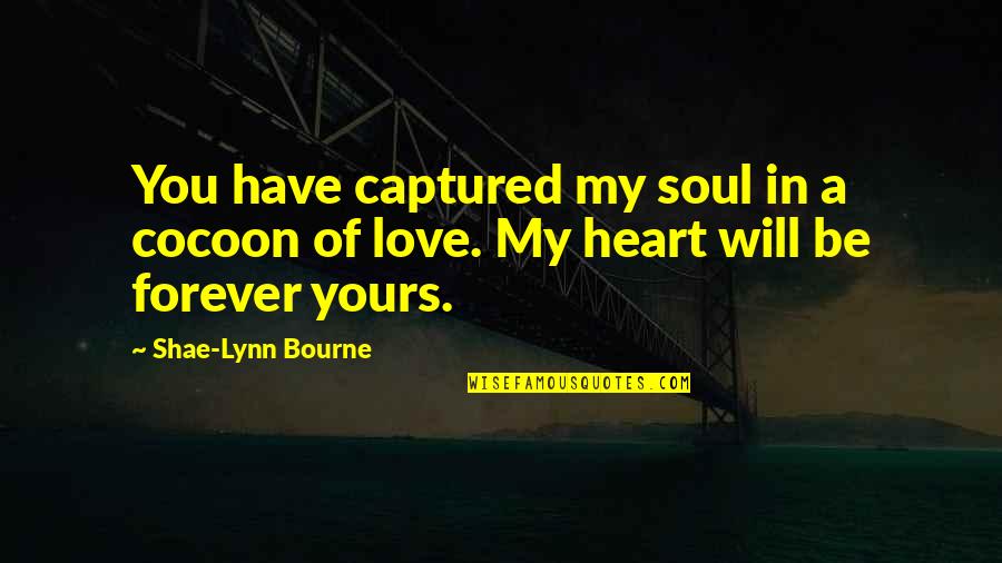 Shae Quotes By Shae-Lynn Bourne: You have captured my soul in a cocoon