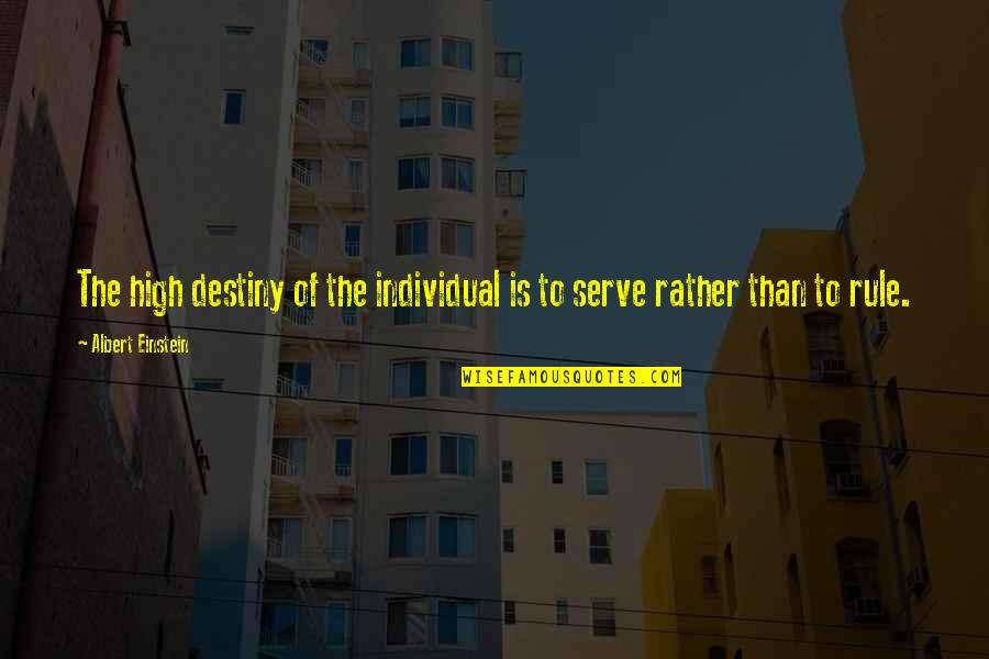 Shaeda Donaldson Quotes By Albert Einstein: The high destiny of the individual is to Shaeda Donaldson Quotes By Albert Einstein: The high destiny of the individual is to