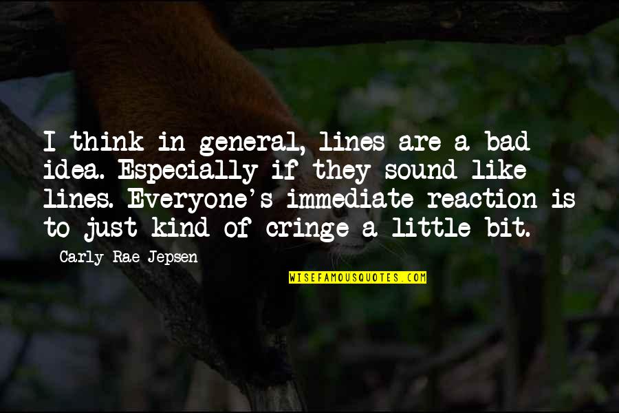 Shaedaku Quotes By Carly Rae Jepsen: I think in general, lines are a bad Shaedaku Quotes By Carly Rae Jepsen: I think in general, lines are a bad