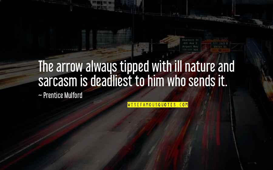 Shaedaletribe Quotes By Prentice Mulford: The arrow always tipped with ill nature and Shaedaletribe Quotes By Prentice Mulford: The arrow always tipped with ill nature and
