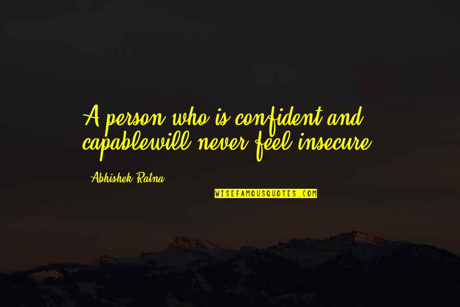 Shaeen Airline Quotes By Abhishek Ratna: A person who is confident and capablewill never Shaeen Airline Quotes By Abhishek Ratna: A person who is confident and capablewill never