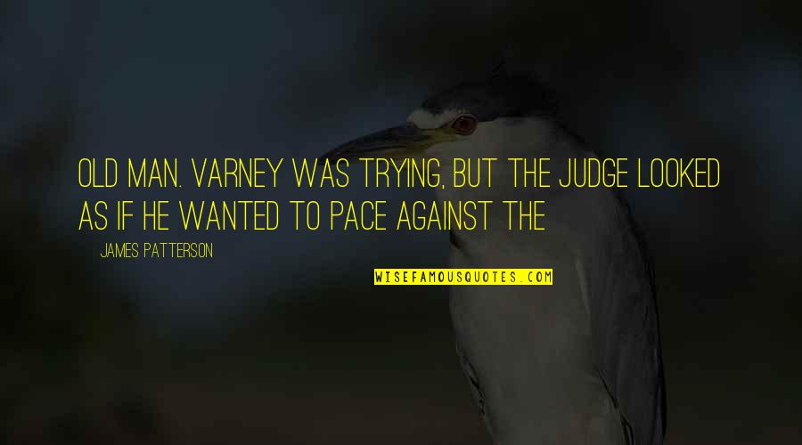 Shaelen Rodgers Quotes By James Patterson: Old man. Varney was trying, but the judge