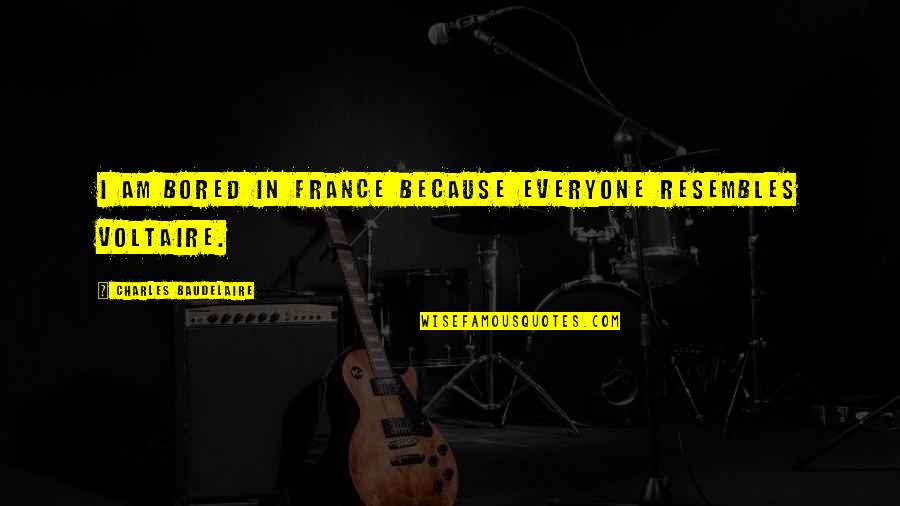 Shaelynn Kiser Quotes By Charles Baudelaire: I am bored in France because everyone resembles Shaelynn Kiser Quotes By Charles Baudelaire: I am bored in France because everyone resembles