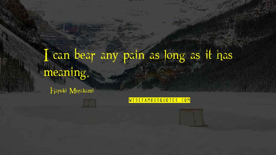 Shafa Diandra Quotes By Haruki Murakami: I can bear any pain as long as Shafa Diandra Quotes By Haruki Murakami: I can bear any pain as long as