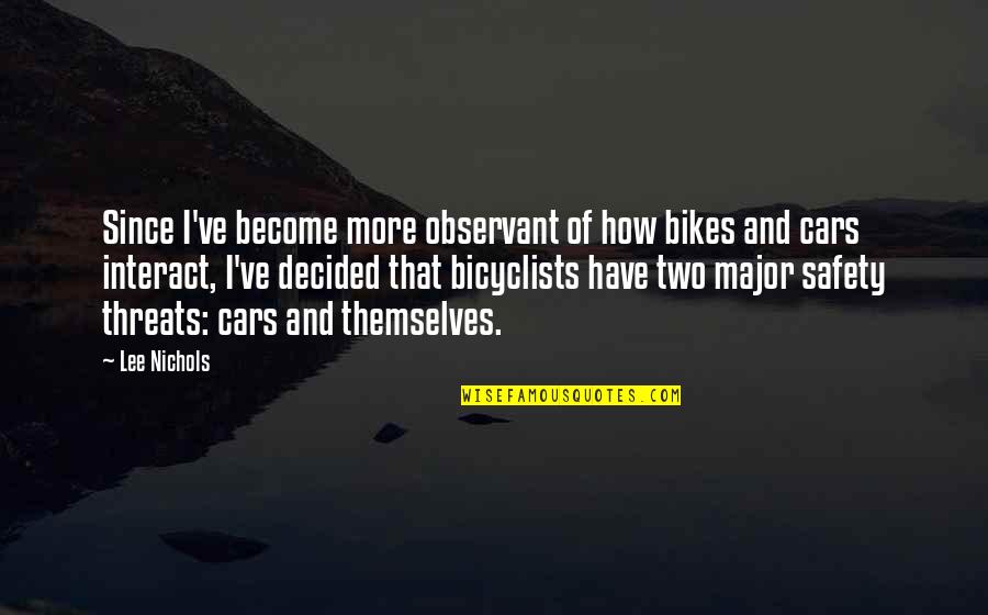 Shafei Enterprises Quotes By Lee Nichols: Since I've become more observant of how bikes Shafei Enterprises Quotes By Lee Nichols: Since I've become more observant of how bikes