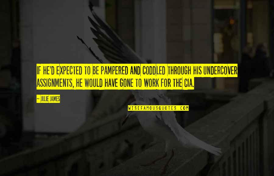 Shafela Quotes By Julie James: If he'd expected to be pampered and coddled