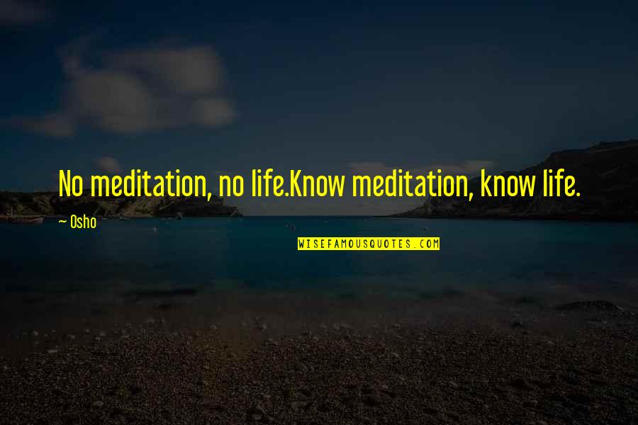 Shafer Landau Quotes By Osho: No meditation, no life.Know meditation, know life.