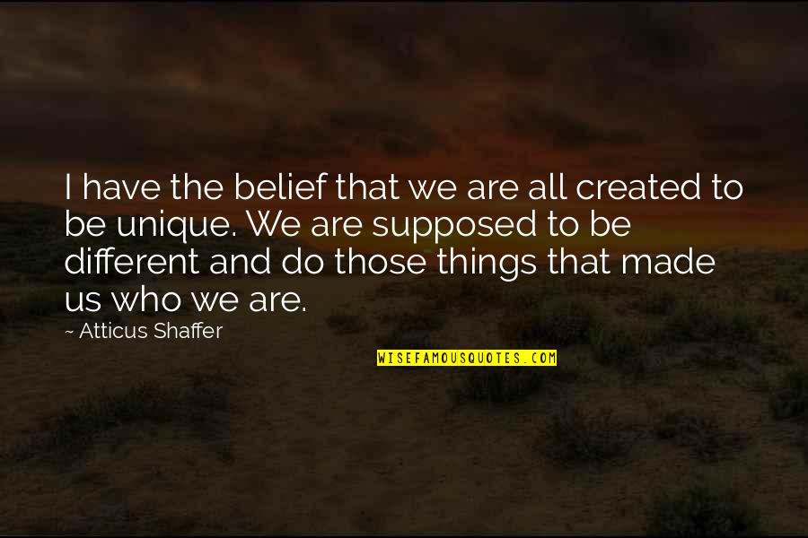 Shaffer Quotes By Atticus Shaffer: I have the belief that we are all