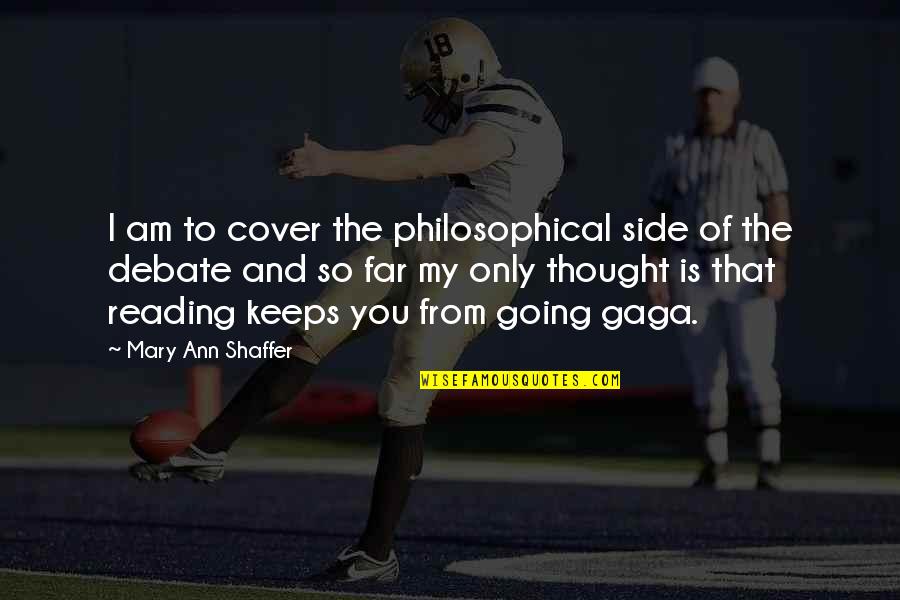Shaffer Quotes By Mary Ann Shaffer: I am to cover the philosophical side of