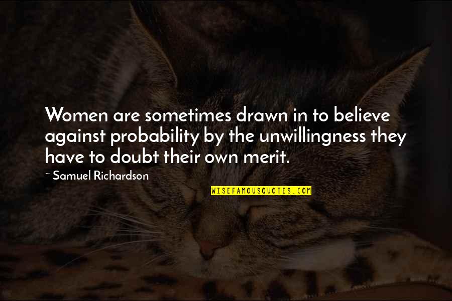 Shaffiq Essajee Quotes By Samuel Richardson: Women are sometimes drawn in to believe against