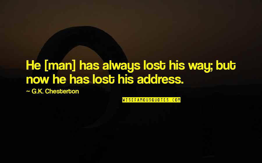 Shaffiq Lai Quotes By G.K. Chesterton: He [man] has always lost his way; but