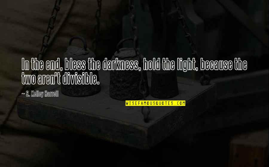 Shaffrey Solicitors Quotes By S. Kelley Harrell: In the end, bless the darkness, hold the