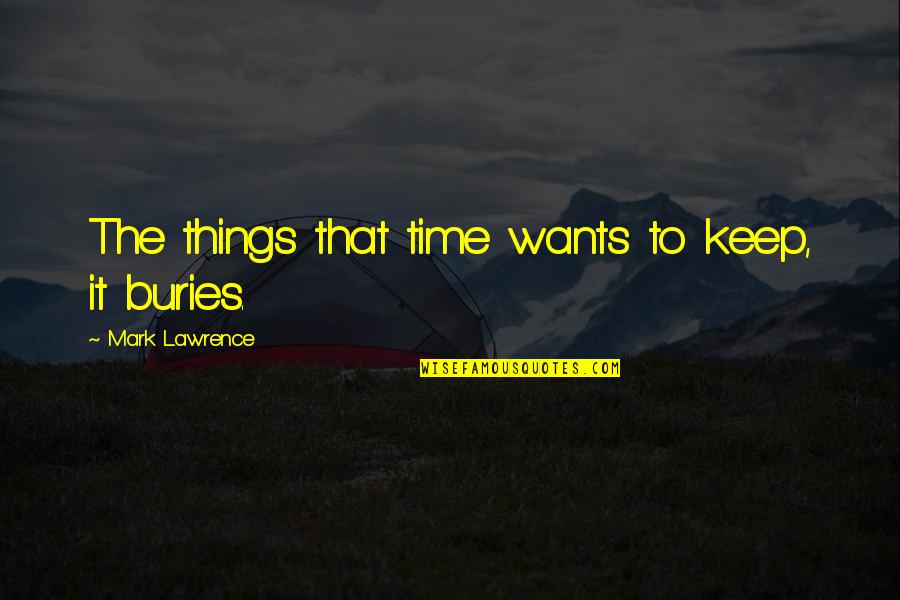 Shafi Quotes By Mark Lawrence: The things that time wants to keep, it