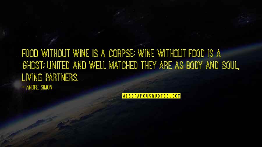 Shafie Ayar Quotes By Andre Simon: Food without wine is a corpse; wine without Shafie Ayar Quotes By Andre Simon: Food without wine is a corpse; wine without