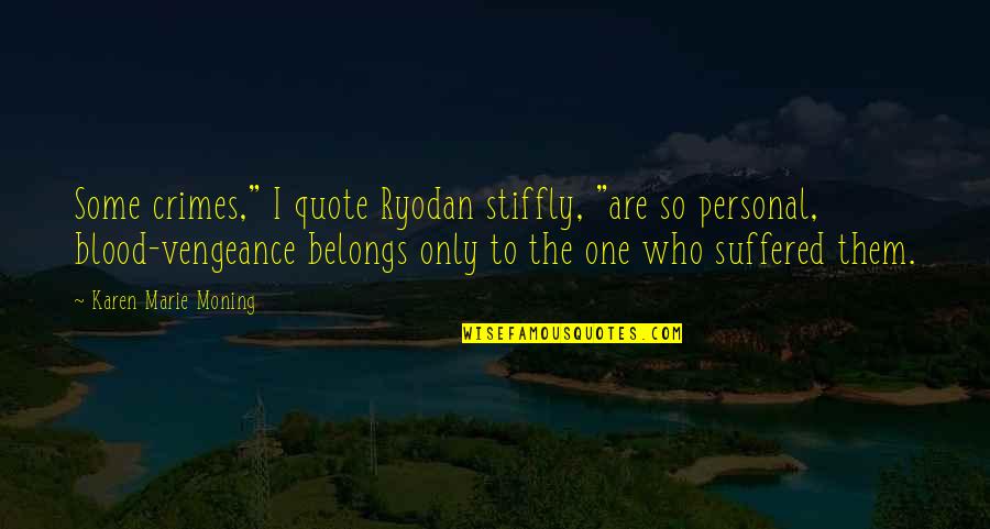 Shafie Ayar Quotes By Karen Marie Moning: Some crimes," I quote Ryodan stiffly, "are so Shafie Ayar Quotes By Karen Marie Moning: Some crimes," I quote Ryodan stiffly, "are so