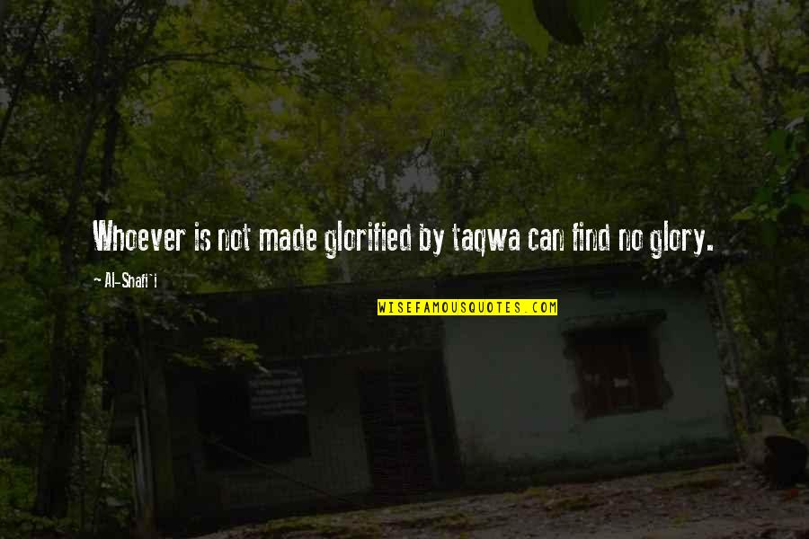 Shafi'i Quotes By Al-Shafi'i: Whoever is not made glorified by taqwa can