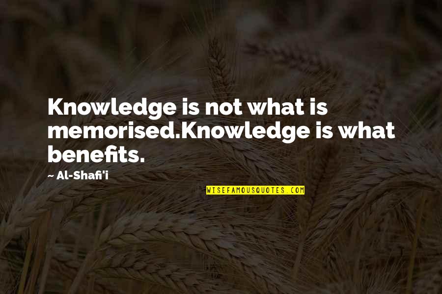 Shafi'i Quotes By Al-Shafi'i: Knowledge is not what is memorised.Knowledge is what