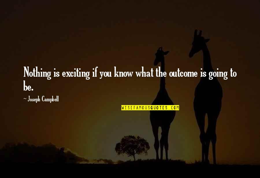 Shafi'i Quotes By Joseph Campbell: Nothing is exciting if you know what the