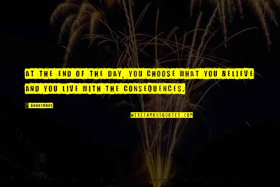 Shafik Ahmad Quotes By Anonymous: At the end of the day, you choose