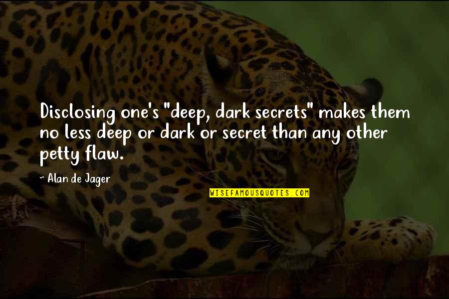 Shafin Quotes By Alan De Jager: Disclosing one's "deep, dark secrets" makes them no