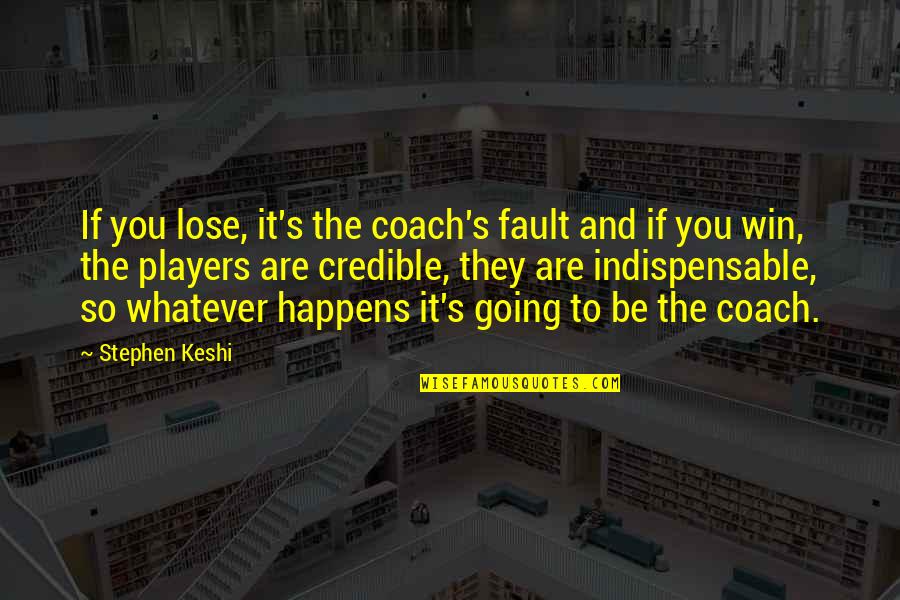 Shafique Keshavjee Quotes By Stephen Keshi: If you lose, it's the coach's fault and