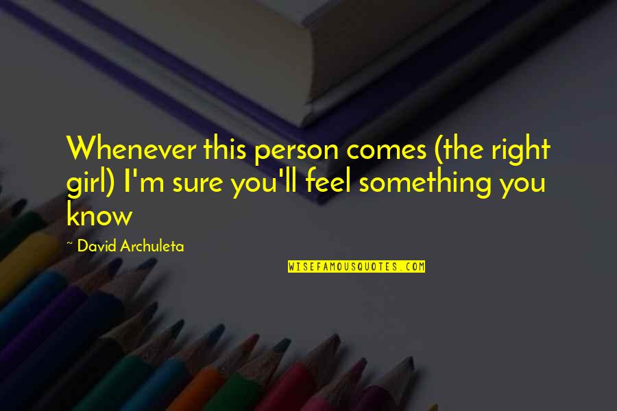 Shafique Shah Quotes By David Archuleta: Whenever this person comes (the right girl) I'm Shafique Shah Quotes By David Archuleta: Whenever this person comes (the right girl) I'm