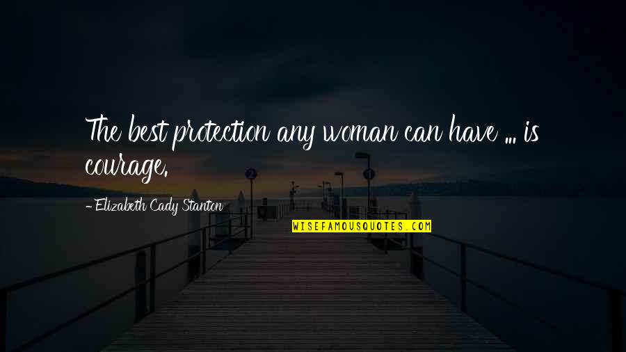 Shafiroff Racing Quotes By Elizabeth Cady Stanton: The best protection any woman can have ... Shafiroff Racing Quotes By Elizabeth Cady Stanton: The best protection any woman can have ...